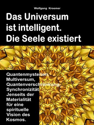 cover image of Das Universum ist intelligent. Die Seele existiert.